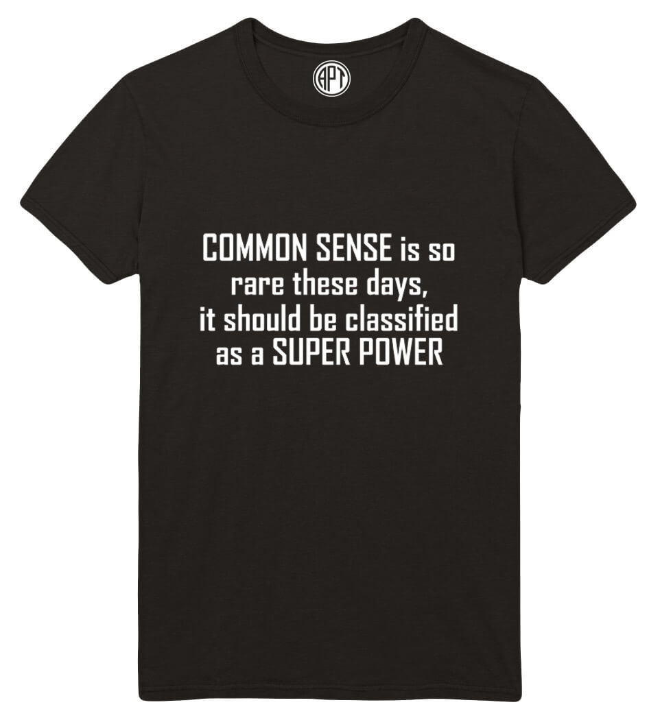 Common Sense Is So Rare It Should Be Classified As A Super Power Printed T-Shirt