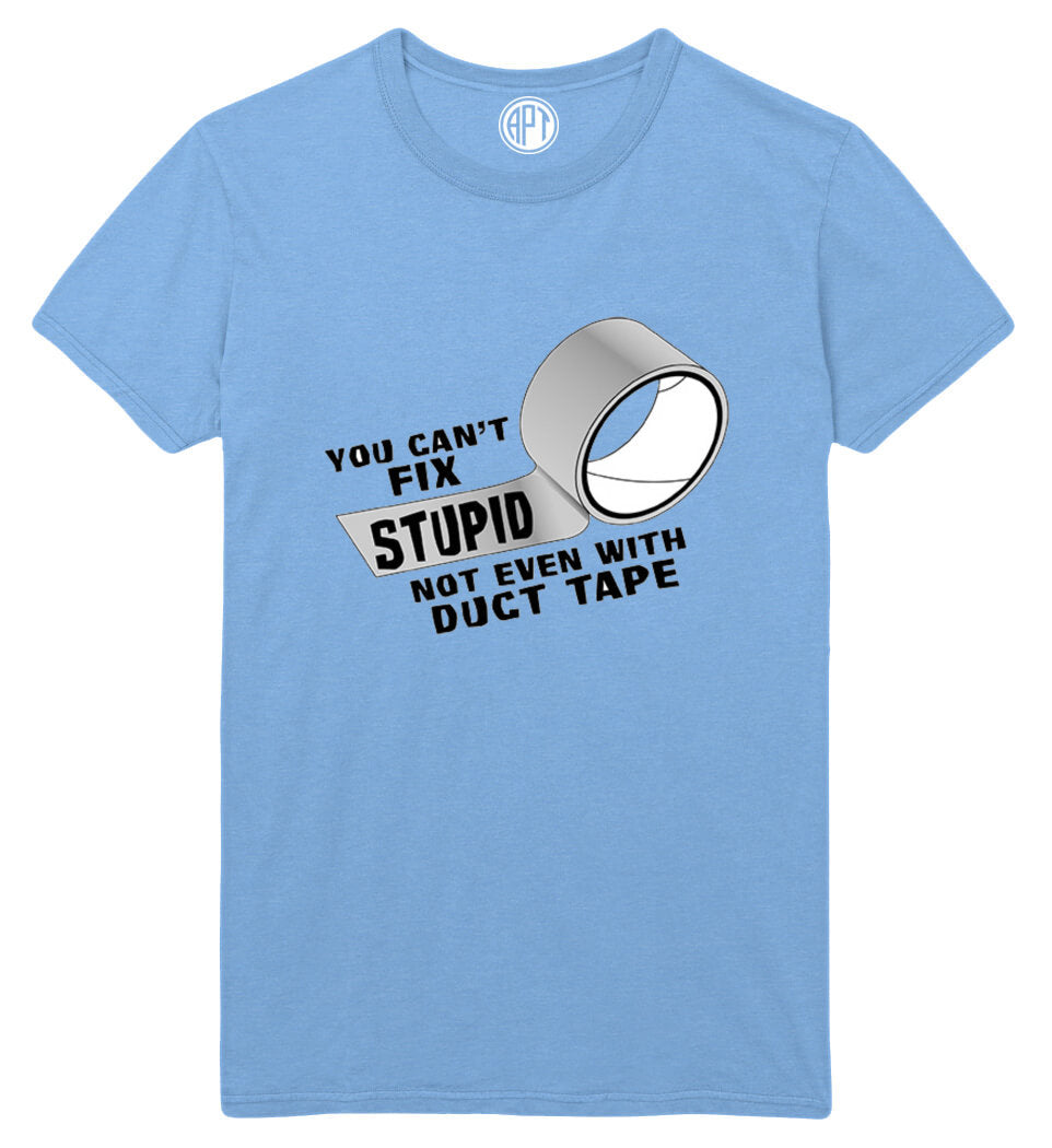 Can't Fix Stupid Even With Duct Tape Printed T-Shirt Light-Blue