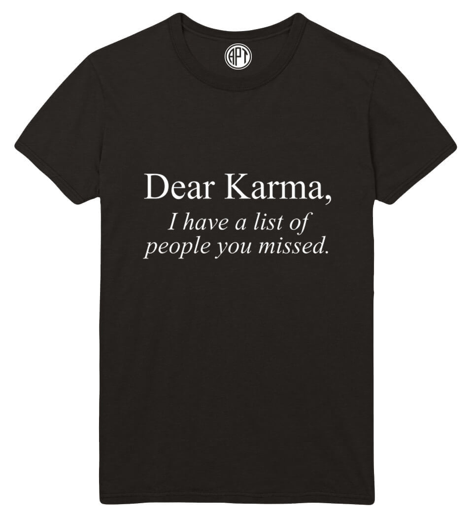 Dear Karma I Have A List Of People you Missed  Printed T-Shirt Tall
