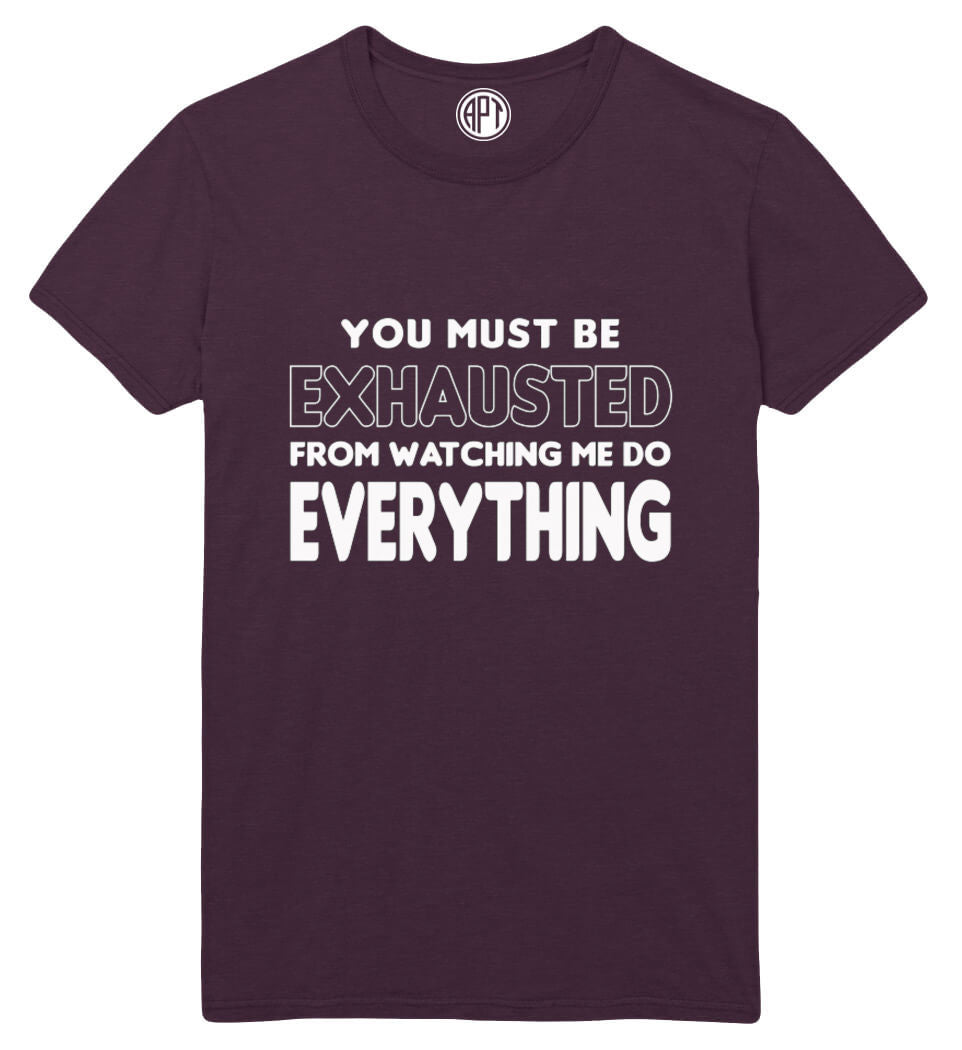 You Must Be Exhausted Watching Me Do Everything Printed T-Shirt-Eggplant