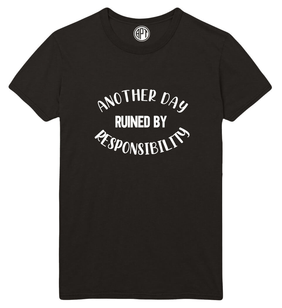 Another Day Ruined By Responsibility Printed T-Shirt-Black