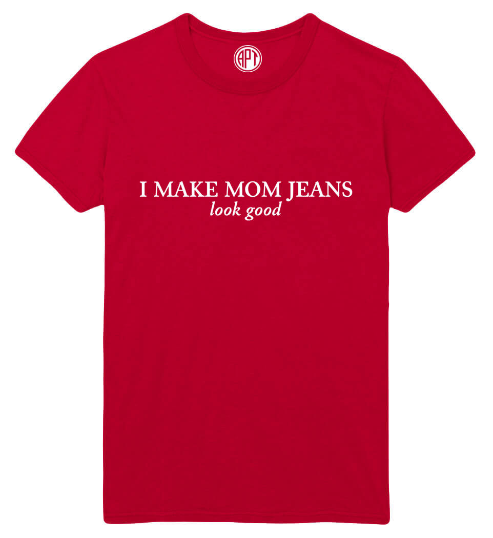 I Make Mom Jeans Look Good Printed T-Shirt-Red