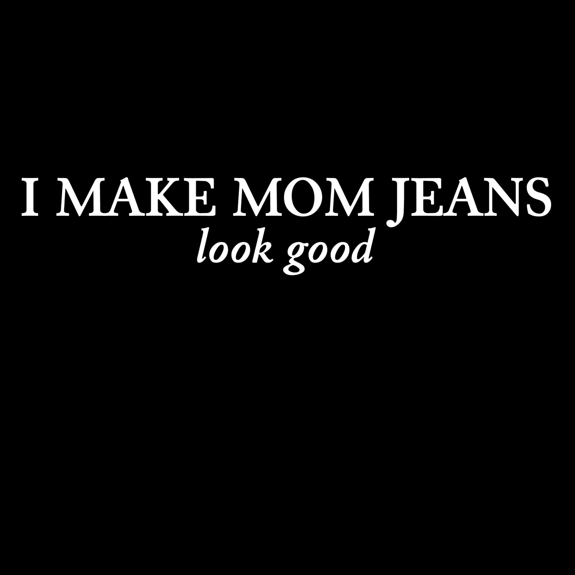 I Make Mom Jeans Look Good Printed T-Shirt-Red