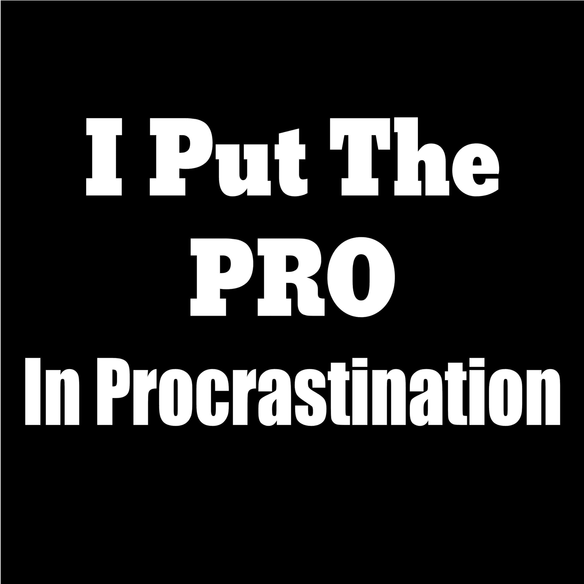 I put the Pro in Procrastination Printed T-Shirt-Black