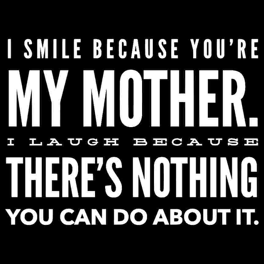 I Smile Because you're my mother Printed T-Shirt-Black