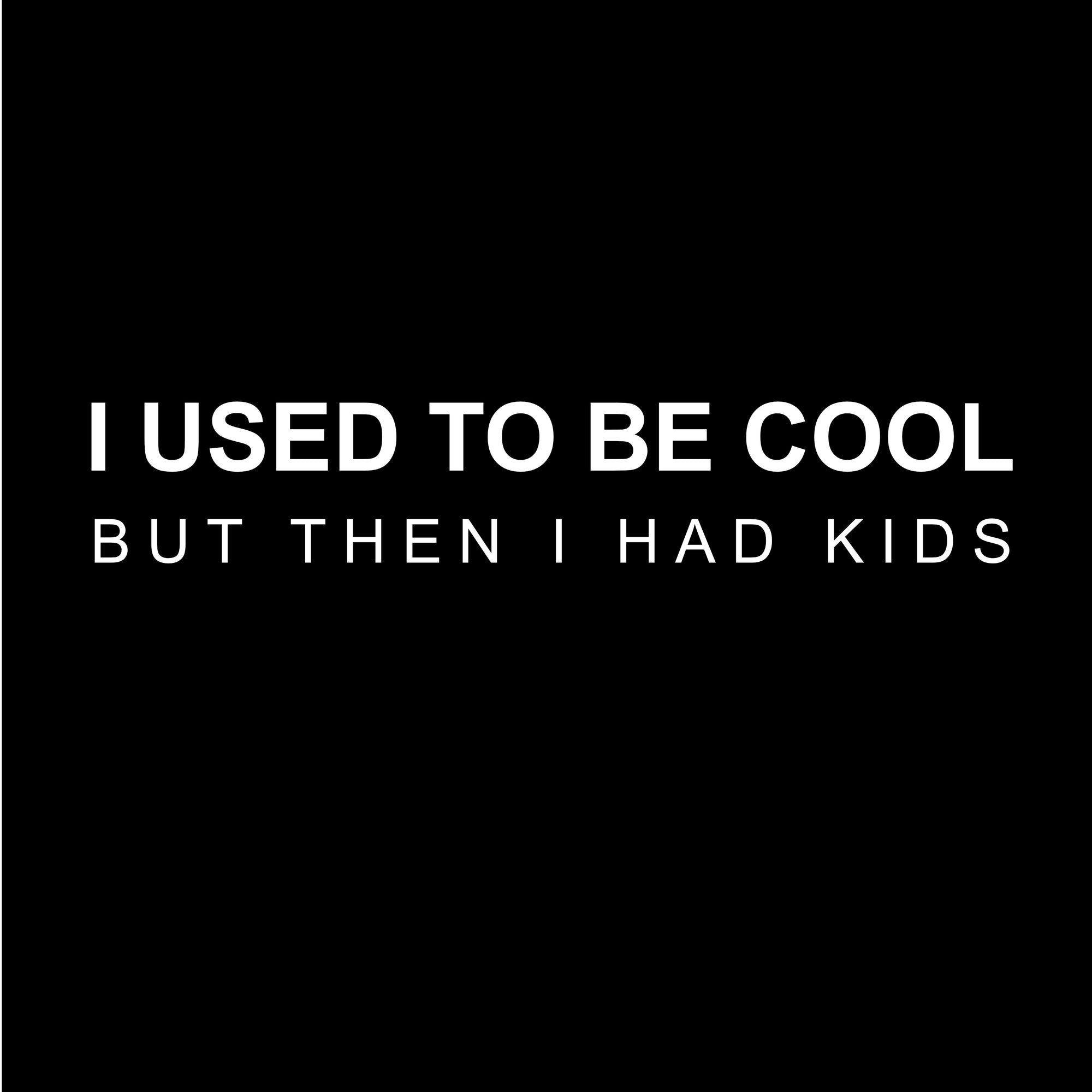 I used to be cool but then I had kids Printed T-Shirt-Black