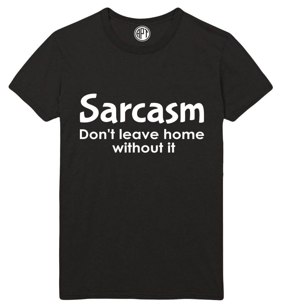 Sarcasm Don't Leave Home With Out Printed T-Shirt-Black