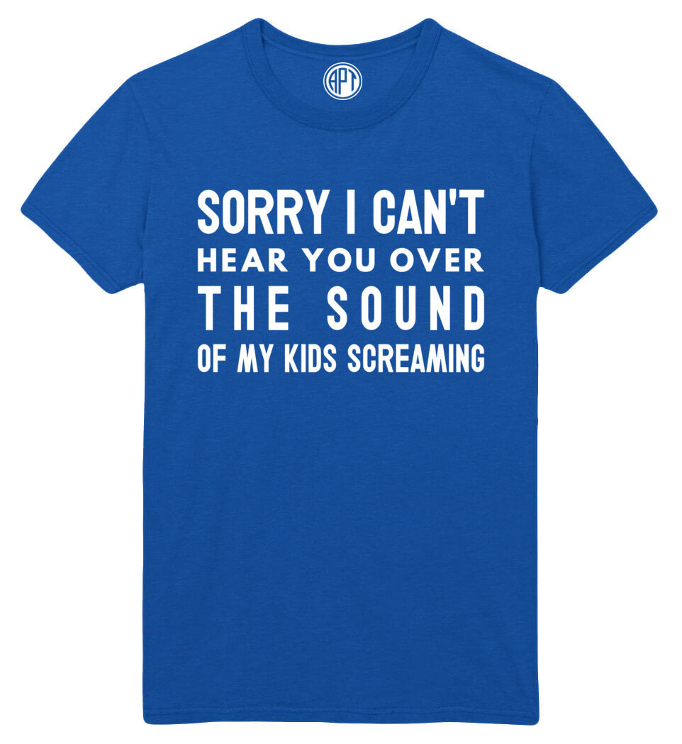 Sorry, I Can't Hear You Over the Sound of My Kids Screaming Printed T-Shirt-Royal