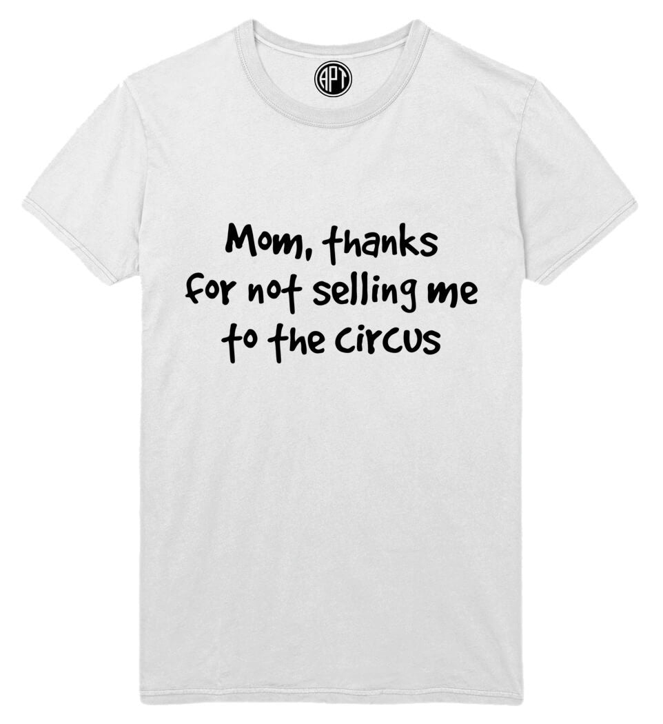 Mom Thanks For Not Selling Me To The Circus Printed T-Shirt-White