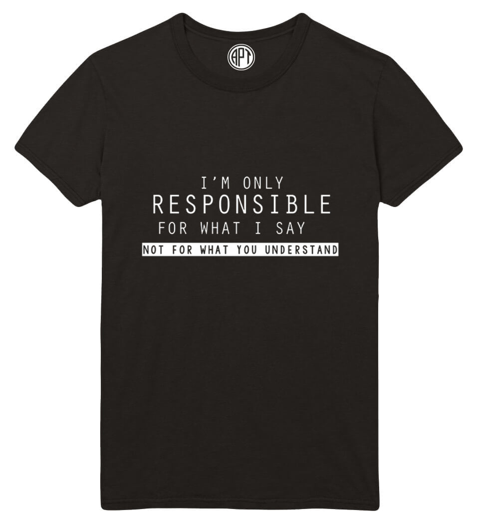 I'm Only Responsible for What I Say Printed T-Shirt-Black