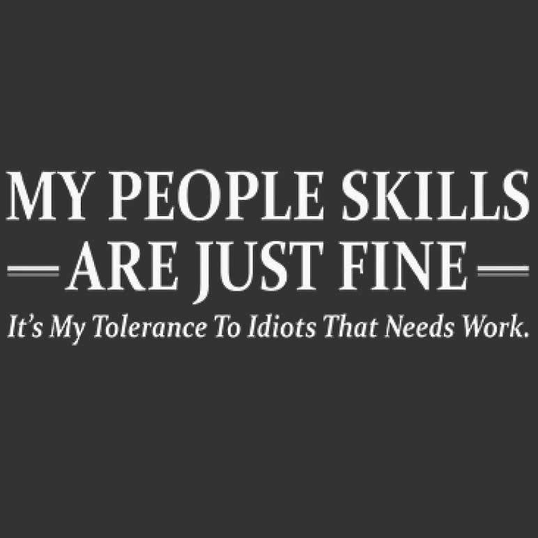 My People Skills Are Just Fine My Tolerance To Idiots Needs Work Printed T-Shirt Tall