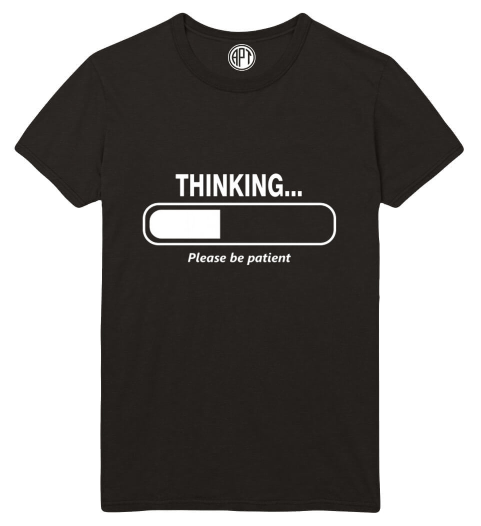 I'm Thinking Please Be Patient Printed T-Shirt Tall