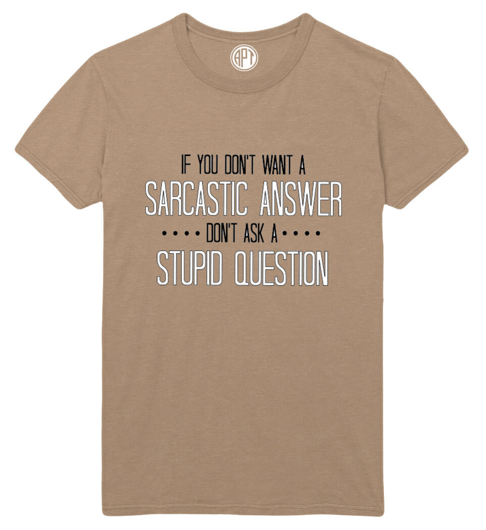 Sarcastic Answer Stupid Question Printed T-Shirt Tall