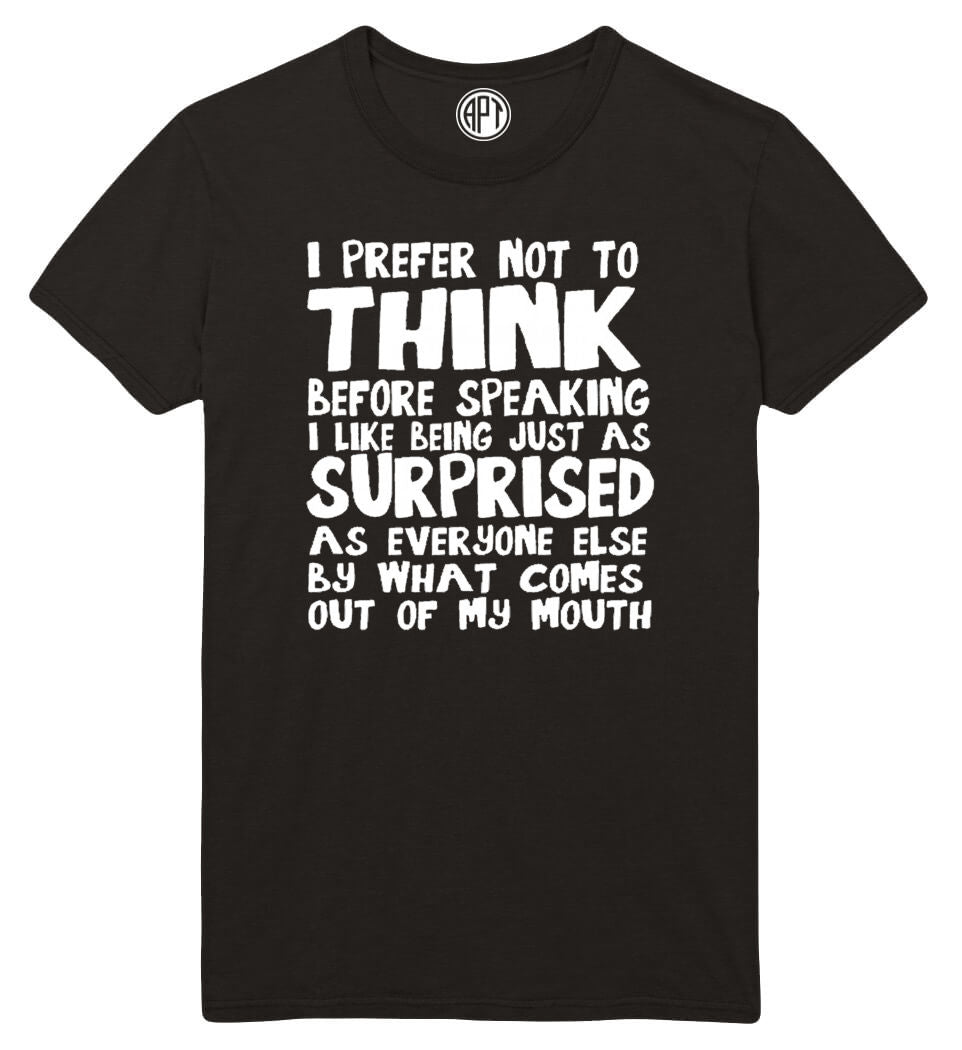 Prefer Not To Think Before Speaking Surprised What Comes Out Of My Mouth Printed T-Shirt