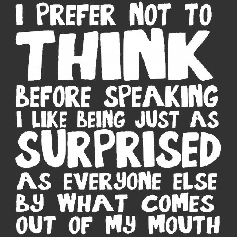 Prefer Not To Think Before Speaking Surprised What Comes Out Of My Mouth Printed T-Shirt