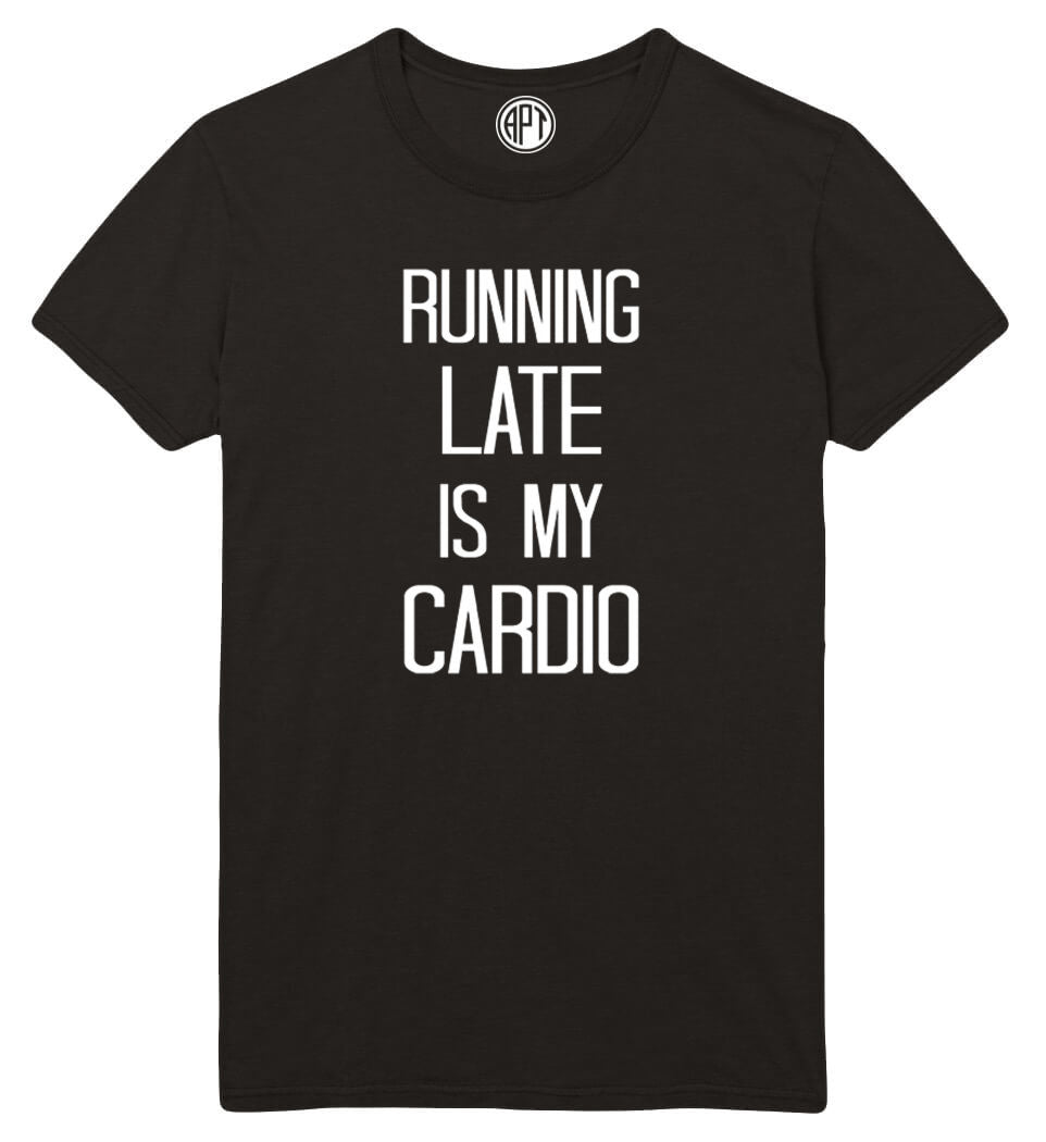 Running Late Is My Cardio Printed T-Shirt
