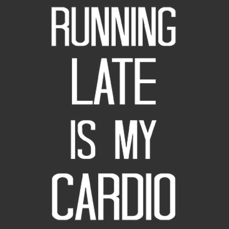 Running Late Is My Cardio Printed T-Shirt Tall