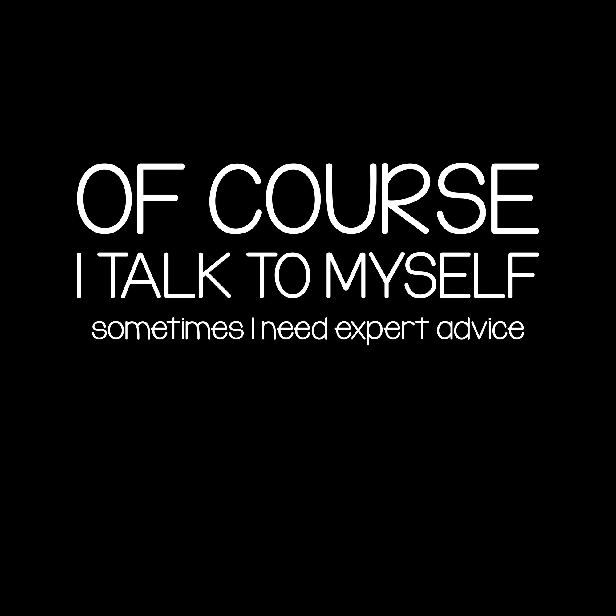 Of Course I Talk to Myself Printed T-Shirt-Black