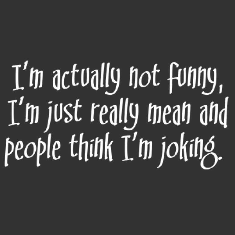 I'm Actually Not Funny, Just Really Mean And People Think I'm Joking Printed T-Shirt