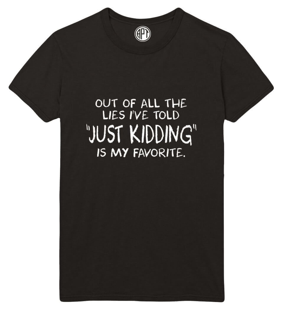 Just Kidding Is My Favorite Lie  Printed T-Shirt Tall