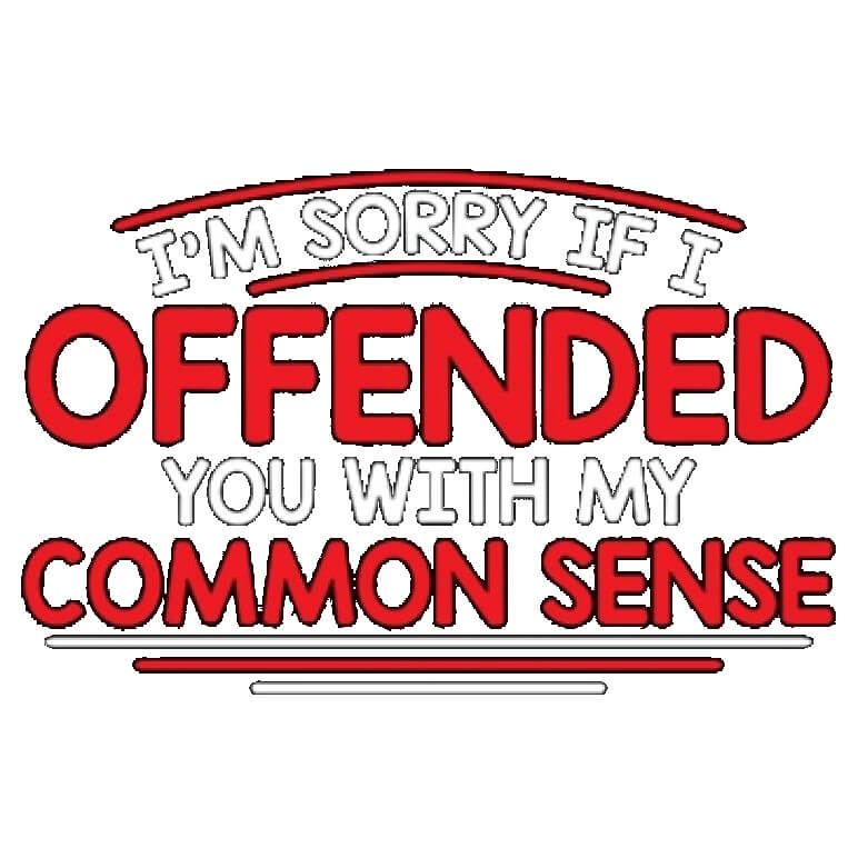 Sorry I Offended You With My Common Sense Printed T-Shirt