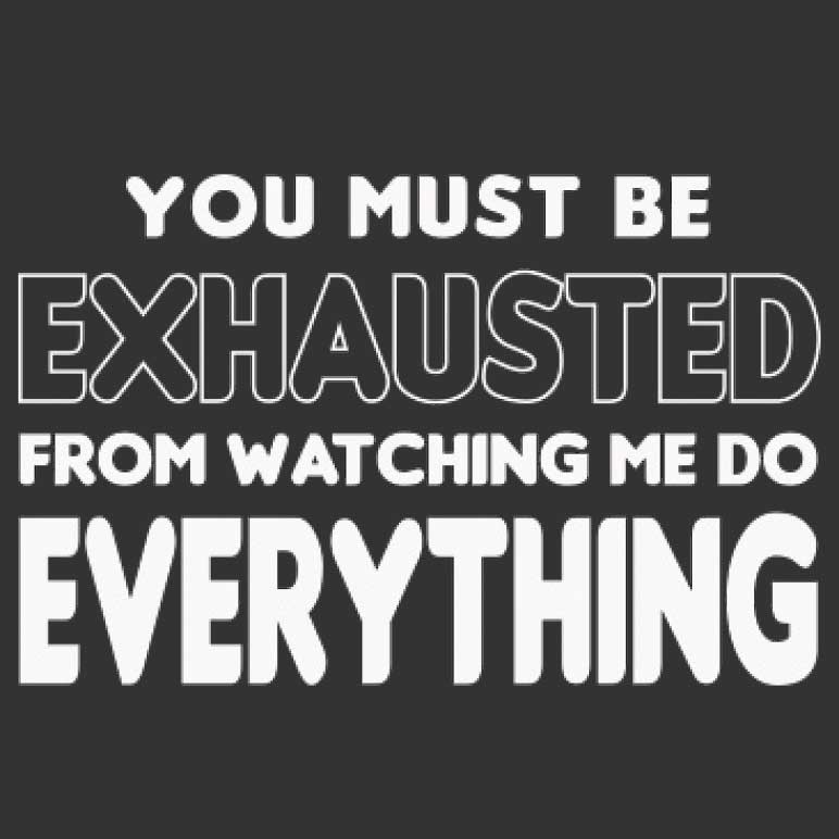 You Must Be Exhausted Watching Me Do Everything Printed T-Shirt-Dark-Navy