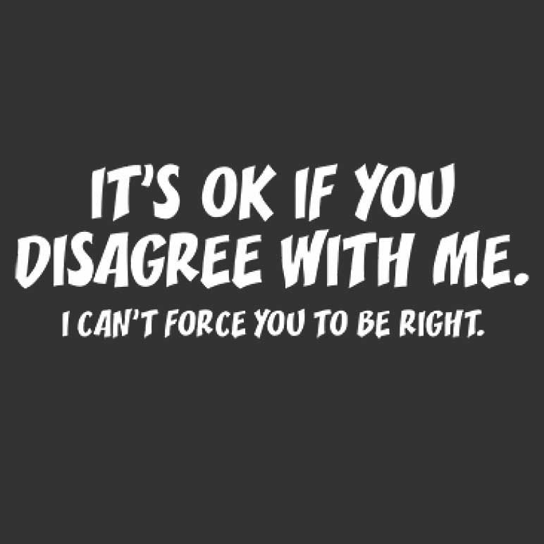 Its Ok If You Disagree With Me Printed T-Shirt Tall