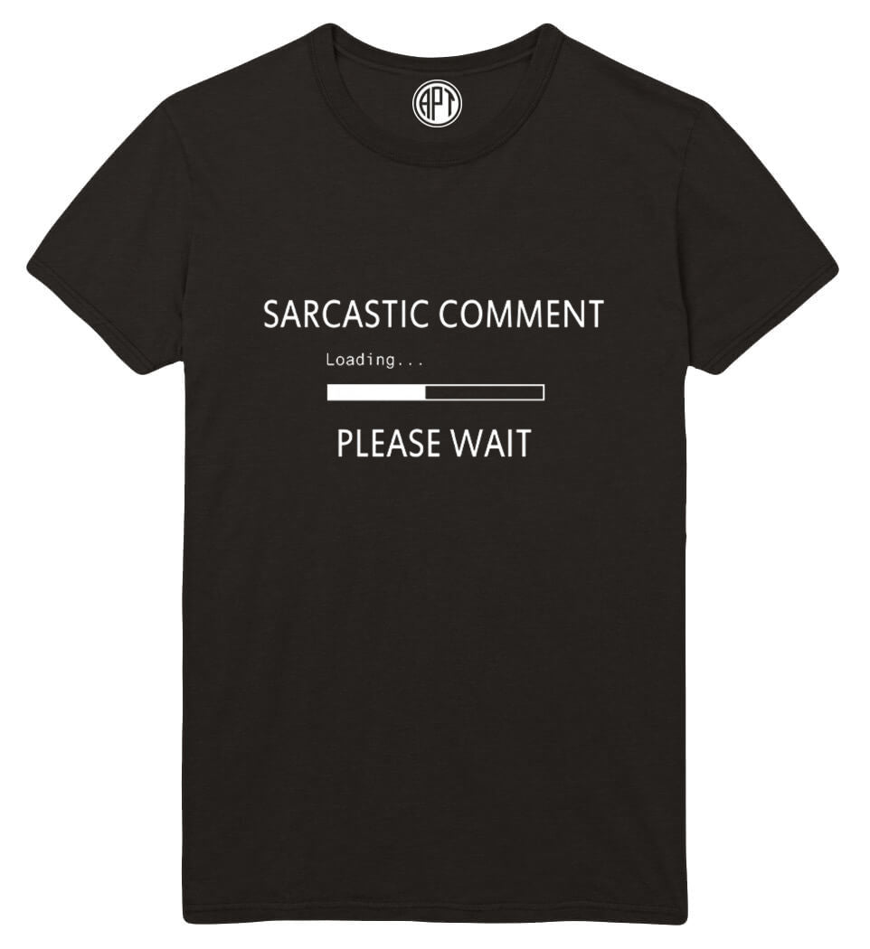Sarcastic Comment Loading Please Wait Printed T-Shirt Tall