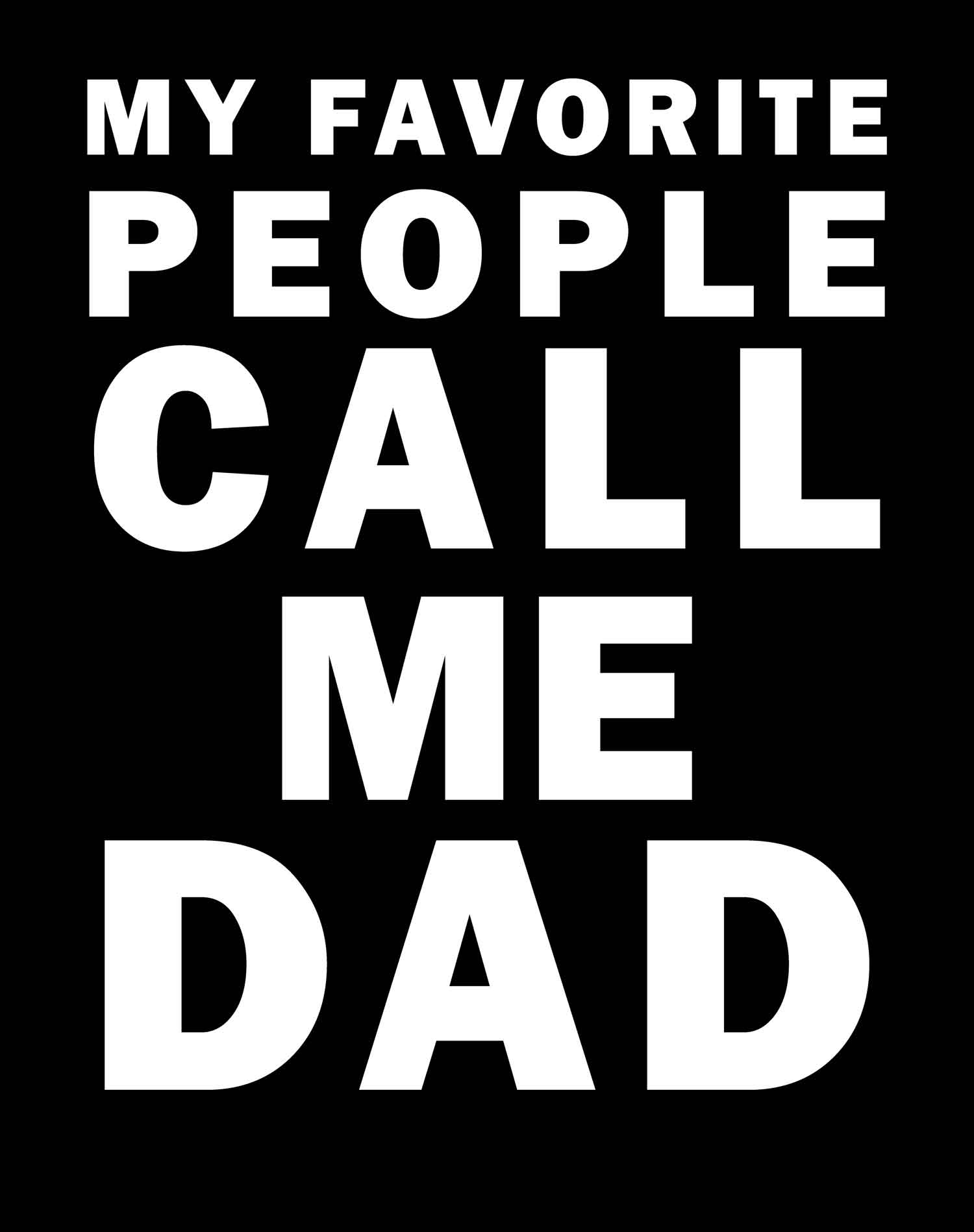 My Favorite People Call Me Dad Printed T-Shirt-Black