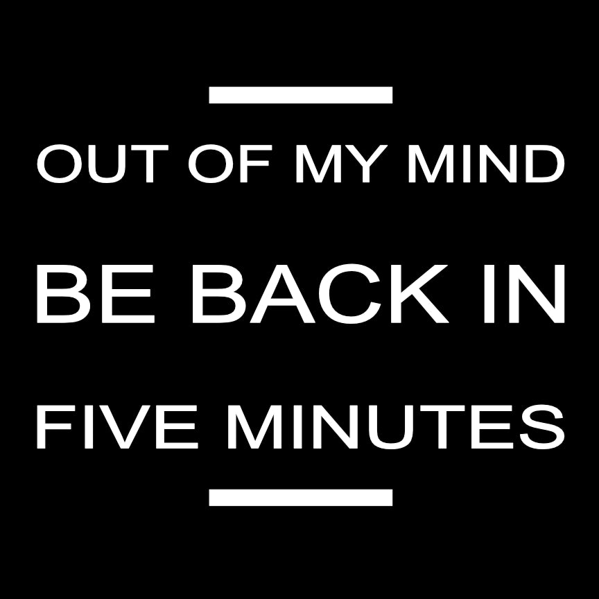 Out Of My Mind Be Back in Five Printed T-Shirt-Black