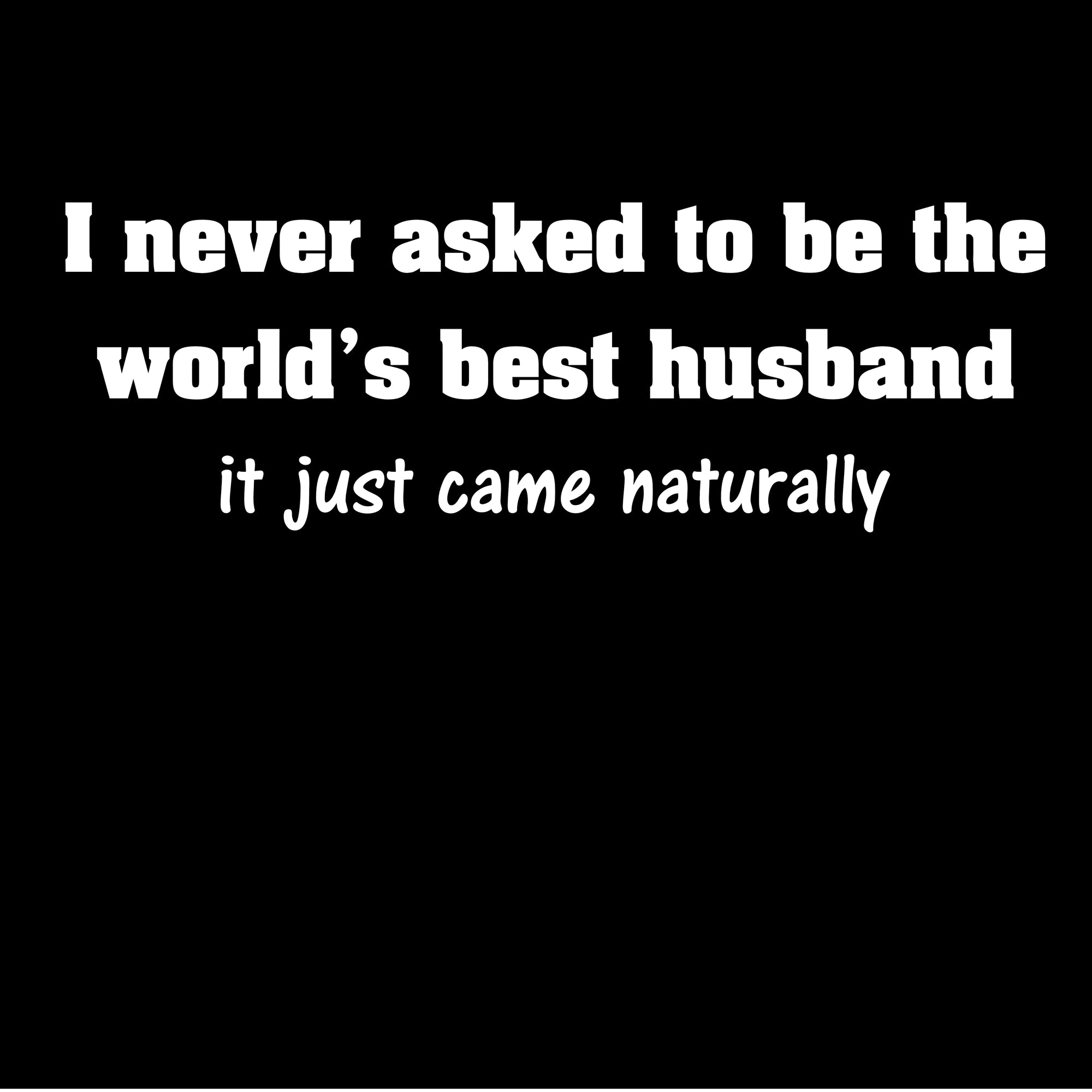 I Never Asked to be the World's Best Husband Printed T-Shirt-Navy